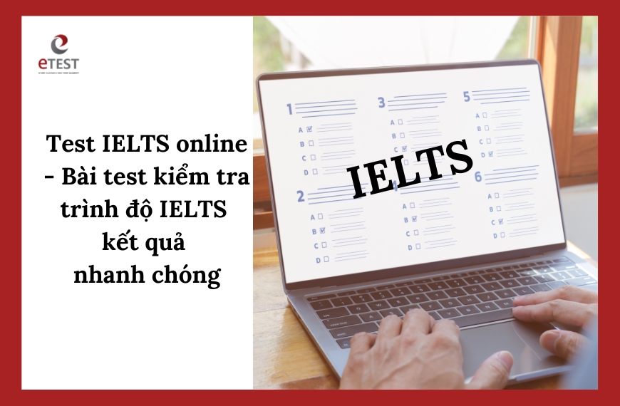 Test IELTS Online - Bài test kiểm tra trình độ tiếng Anh IELTS
