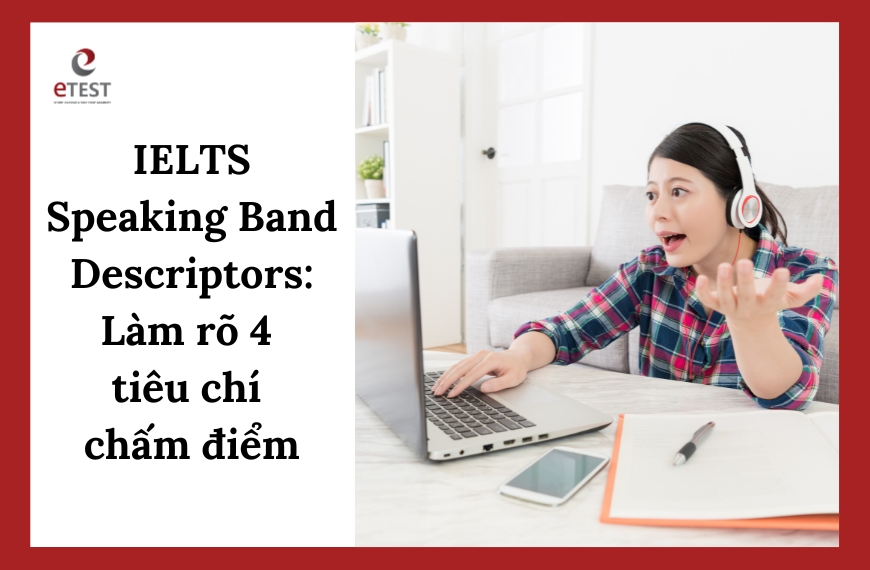 IELTS Speaking Band Descriptors: Làm rõ 4 tiêu chí chấm điểm